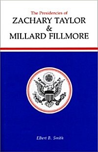The Presidencies of Zachary Taylor and Millard Fillmore (Hardcover)