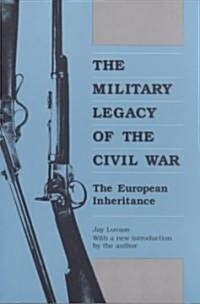 The Military Legacy of the Civil War: The European Inheritance (Paperback, Revised)