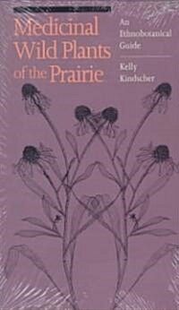 Medicinal Wild Plants of the Prairie: An Ethnobotanical Guide (Paperback)