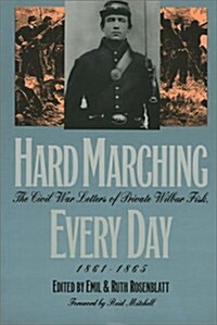 Hard Marching Every Day: The Civil War Letters of Private Wilbur Fisk, 1861-1865 (Hardcover)