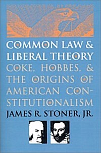Common Law and Liberal Theory: Coke, Hobbes, and the Origins of American Constitutionalism (Paperback)