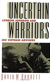 Uncertain Warriors: Lyndon Johnson and His Vietnam Advisors (Paperback, Revised)