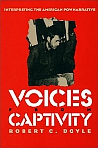 Voices from Captivity: Interpreteting the American POW Narrative (Hardcover)