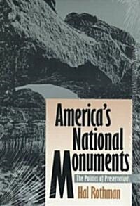 Americas National Monuments: The Politics of Preservation (Paperback)