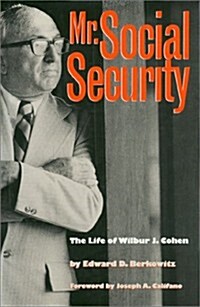 Mr. Social Security: The Life of Wilbur J. Cohen (Hardcover)