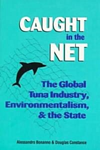 Caught in the Net: The Global Tuna Industry, Environmentalism, and the State (Paperback)