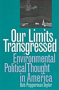 Our Limits Transgressed: Environmental Political Thought in America (Revised) (Paperback, Revised)