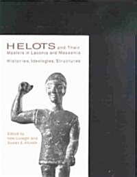 Helots and Their Masters in Laconia and Messenia: Histories, Ideologies, Structures (Paperback)
