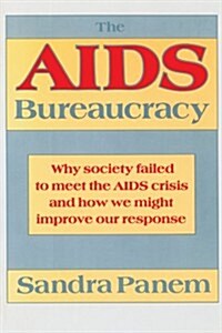 The AIDS Bureaucracy: Why Society Failed to Meet the AIDS Crisis and How We Might Improve Our Response (Paperback)