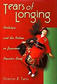 Tears of Longing: Nostalgia and the Nation in Japanese Popular Song (Paperback, Revised)