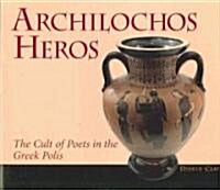 Archilochos Heros: The Cult of Poets in the Greek Polis (Paperback)
