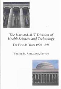 The Harvard-Mit Division of Health Sciences and Technology: The First 25 Years, 1970-1995 (Hardcover)