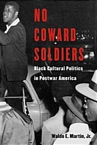 No Coward Soldiers: Black Cultural Politics in Postwar America (Hardcover)