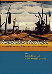 Imagining Australia: Literature and Culture in the New New World (Hardcover)