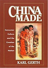 China Made: Consumer Culture and the Creation of the Nation (Paperback)
