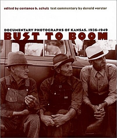Bust to Boom: Documentary Photographs of Kansas, 1936-1949 (Hardcover)