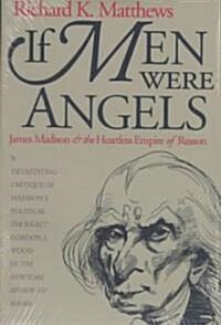 If Men Were Angels: James Madison and the Heartless Empire of Reason (Paperback, Revised)