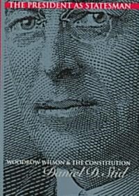 The President as Statesman: Woodrow Wilson and the Constitution (Hardcover)