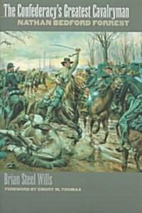 The Confederacys Greatest Cavalryman: Nathan Bedford Forest (Paperback)