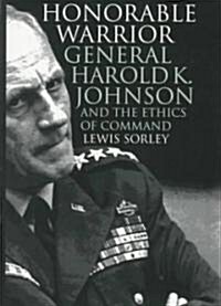 Honorable Warrior: General Harold K. Johnson and the Ethics of Command (Hardcover)