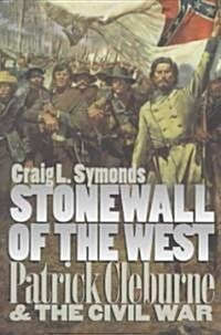 Stonewall of the West: Patrick Cleburne and the Civil War (Paperback)