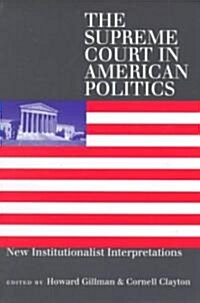 The Supreme Court in American Politics: New Institutionalist Interpretations (Paperback)