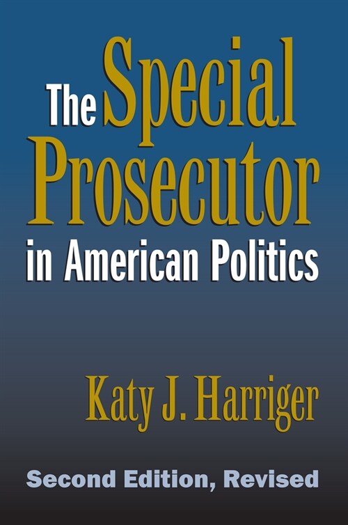 The Special Prosecutor in American Politics: Second Edition, Revised (Paperback, 2, Revised)
