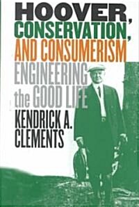Hoover, Conservation, and Consumerism: Engineering the Good Life (Hardcover)