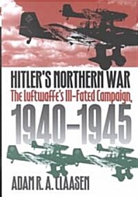 Hitlers Northern War: The Luftwaffes Ill-Fated Campaign, 1940-1945 (Hardcover)