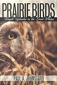 Prairie Birds: Fragile Splendor in the Great Plains (Hardcover)