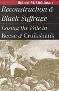 Reconstruction and Black Suffrage: Losing the Vote in Reese and Cruikshank (Paperback)