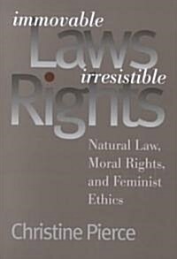 Immovable Laws, Irresistible Rights: Natural Law, Moral Rights, and Feminist Ethics (Hardcover)