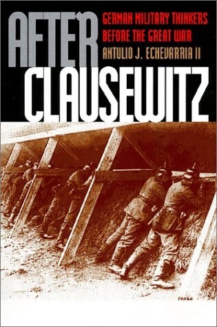 After Clausewitz: German Military Thinkers Before the Great War (Hardcover)