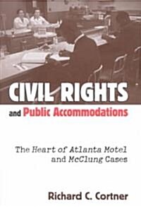 Civil Rights and Public Accommodations: The Heart of Atlanta Motel and McClung Cases (Hardcover)