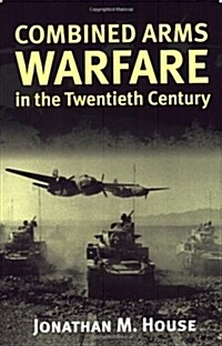 Combined Arms Warfare in the Twentieth Century (Paperback)