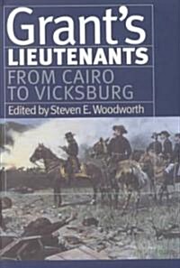 Grants Lieutenants: From Cairo to Vicksburg (Hardcover)