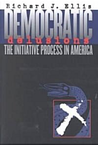 Democratic Delusions: The Initiative Process in America (Paperback)