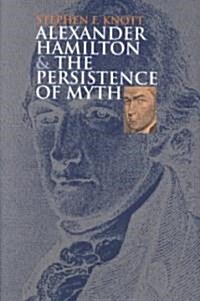 Alexander Hamilton and the Persistence of Myth (Hardcover)