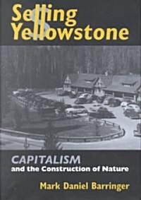 Selling Yellowstone: Capitalism and the Construction of Nature (Hardcover)