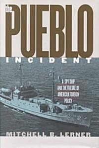 [중고] The Pueblo Incident: A Spy Ship and the Failure of American Foreign Policy (Hardcover)