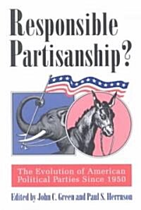 Responsible Partisanship?: The Evolution of American Political Parties Since 1950 (Paperback)