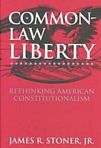 Common-Law Liberty: Rethinking American Constitutionalism (Hardcover)