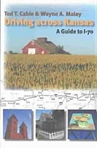 Driving Across Kansas: A Guide to I-70 (Paperback)