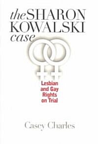 Sharon Kowalski Case: Lesbian and Gay Rights on Trial (Paperback)