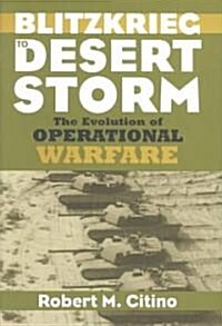 Blitzkrieg to Desert Storm: The Evolution of Operational Warfare (Hardcover)