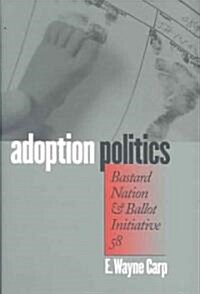 Adoption Politics: Bastard Nation and Ballot Initiative 58 (Hardcover)