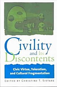 Civility and Its Discontents: Civic Virtue, Toleration, and Cultural Fragmentation (Paperback)