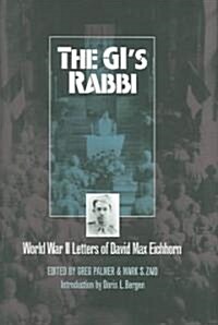 The GIs Rabbi: World War II Letters of David Max Eichhorn (Hardcover)