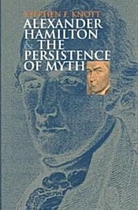 Alexander Hamilton And the Persistence of Myth (Paperback)