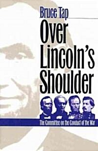 Over Lincolns Shoulder: The Committee on the Conduct of the War (Paperback)